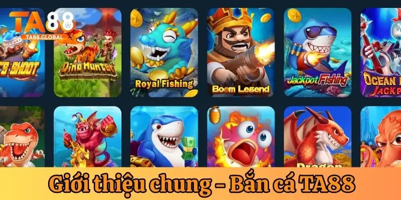 Giới thiệu chung - bắn cá nhà cái TA88