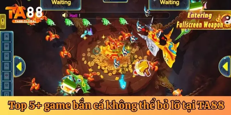 Top 5+ game bắn cá không thể bỏ lỡ tại TA88