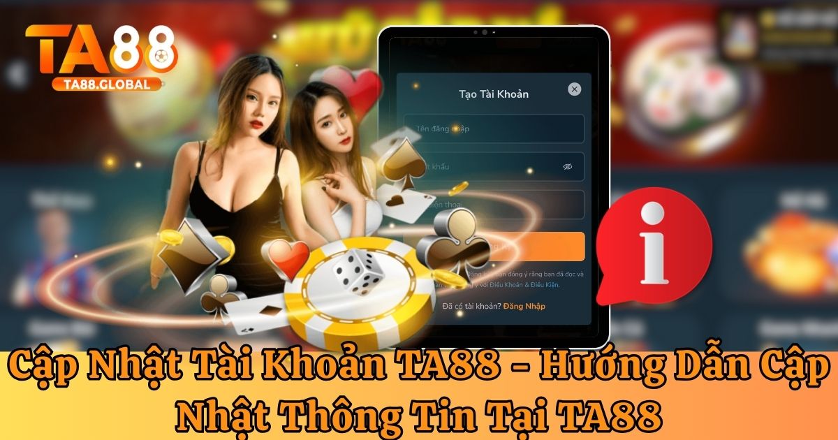 Hướng dẫn các bước cập nhật thông tin tài khoản TA88 chi tiết