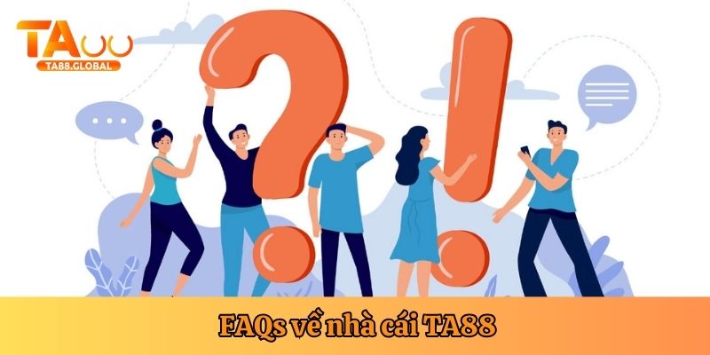Câu hỏi thường gặp về TA88 về các vấn đề nhà cái