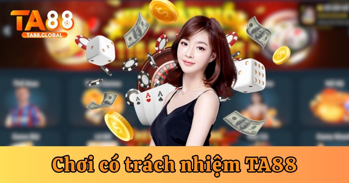 Chơi có trách nhiệm nhà cái TA88 - chính sách giúp hội viên nhận thức hành vi cá nhân trong quá trình cá cược