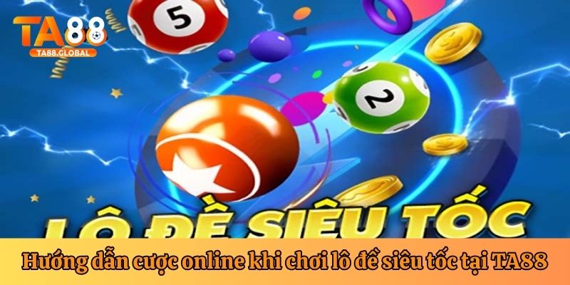 Chơi lô đề siêu tốc tại TA88 đơn giản với 4 bước