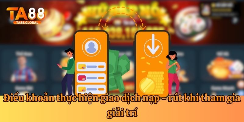 Thực hiện giao dịch nạp - rút khi tham gia cá cược tại TA88
