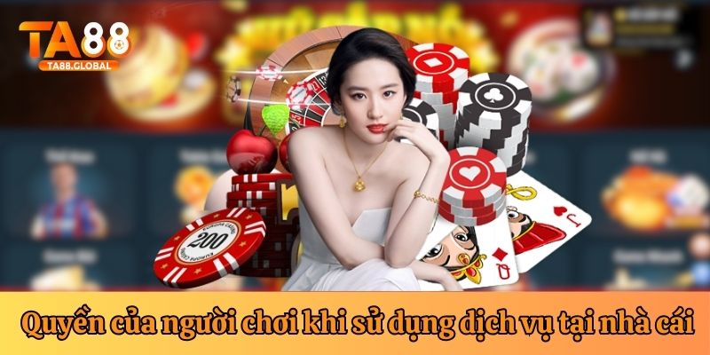 Người chơi có quyền cơ bản trong việc sử dụng dịch vụ tại TA88