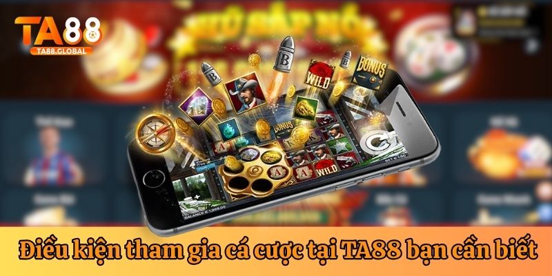 4 điều kiện giúp hội viên tham gia cá cược đơn giản tại TA88