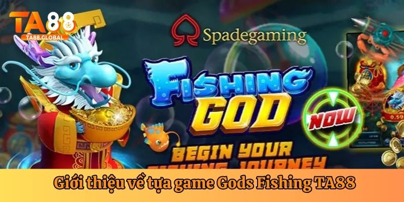 Gods Fishing TA88 là siêu phẩm giải trí hot