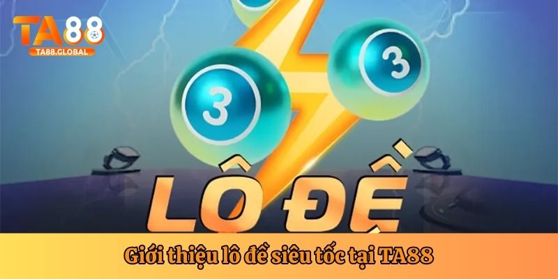 Lô đề siêu tốc TA88 là hình thức giải trí được yêu thích