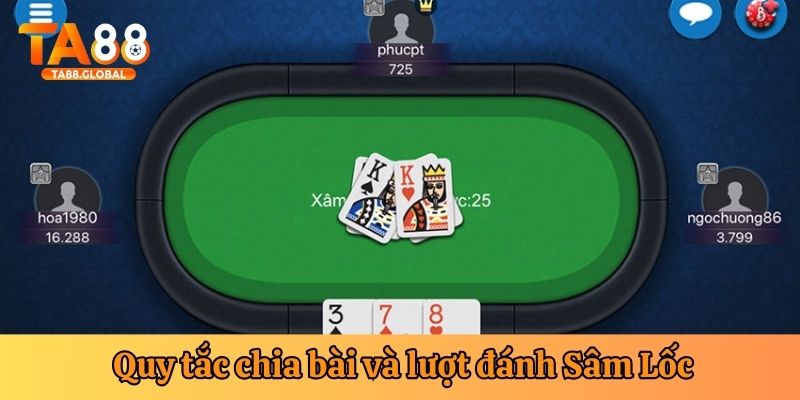Quy tắc chia bài và lượt đánh game Sâm Lốc TA88