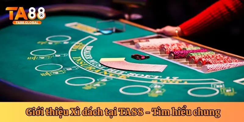 Giới thiệu Xì dách TA88 - Tìm hiểu chung